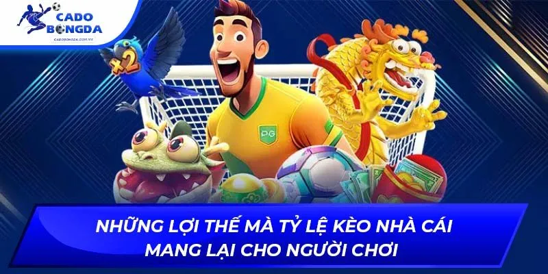 Những lợi thế mà tỷ lệ kèo nhà cái mang lại cho người chơi