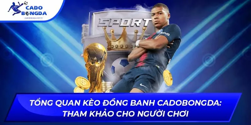 Tổng Quan Kèo Đồng Banh Cadobongda: Tham Khảo Cho Người Chơi